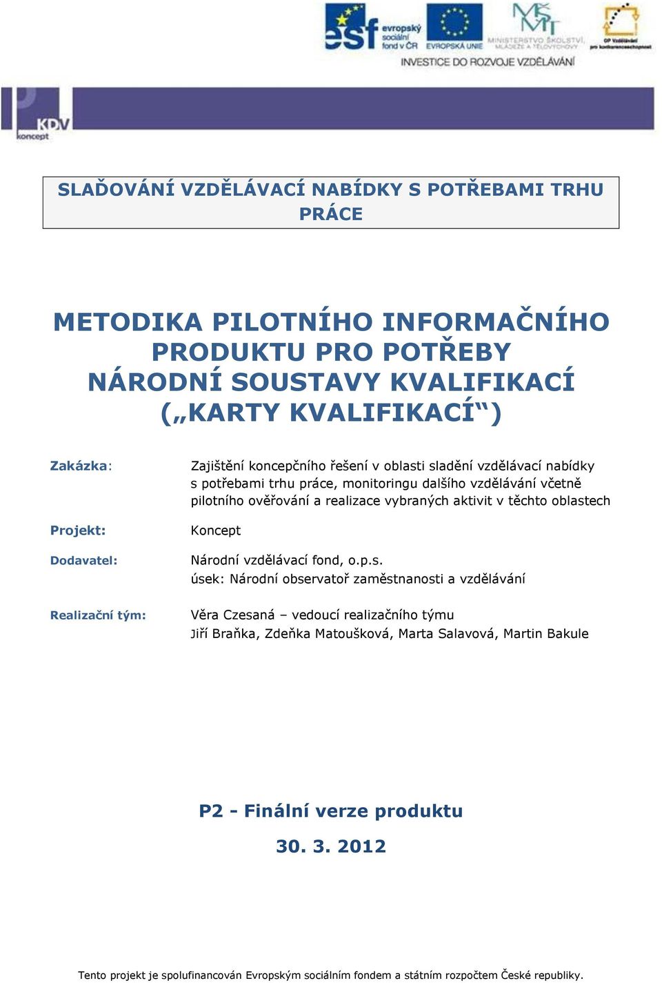 pilotního ověřování a realizace vybraných aktivit v těchto oblast