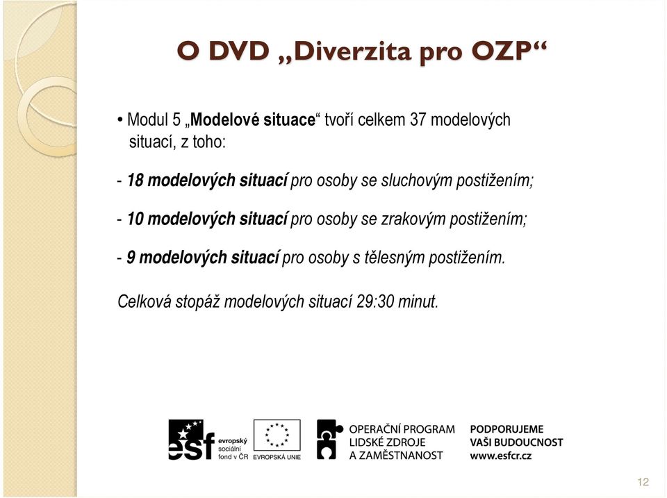 10 modelových situací pro osoby se zrakovým postižením; - 9 modelových situací