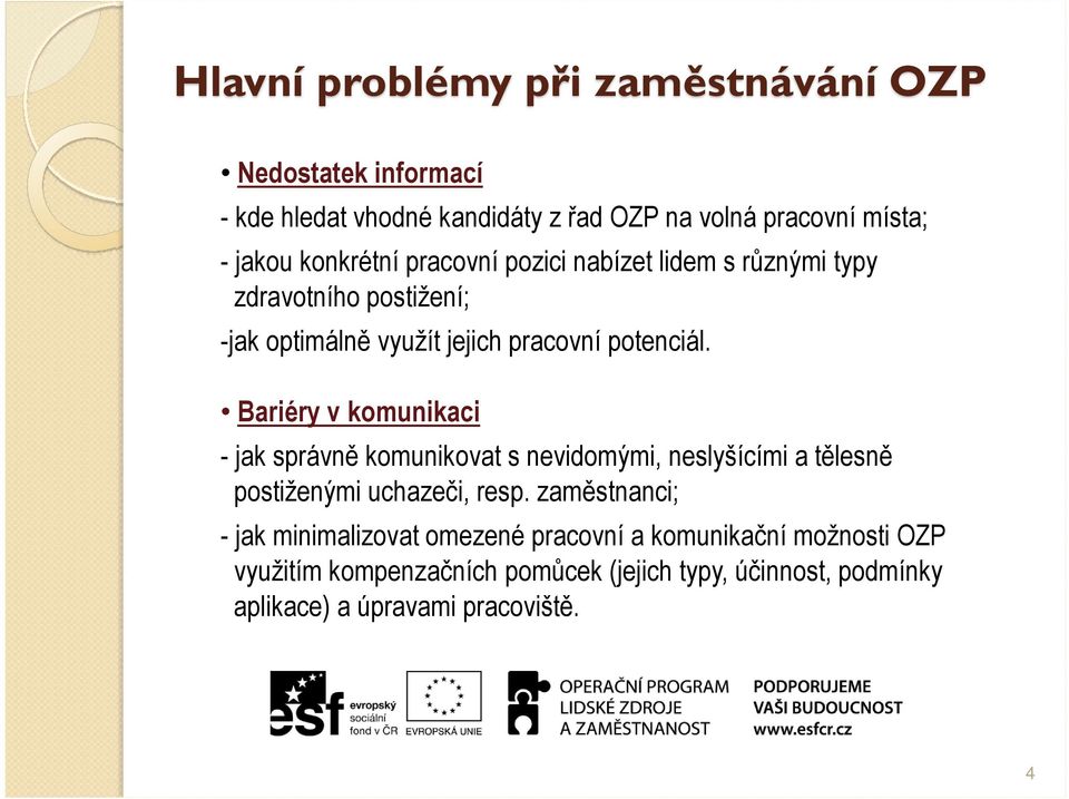 Bariéry v komunikaci - jak správně komunikovat s nevidomými, neslyšícími a tělesně postiženými uchazeči, resp.