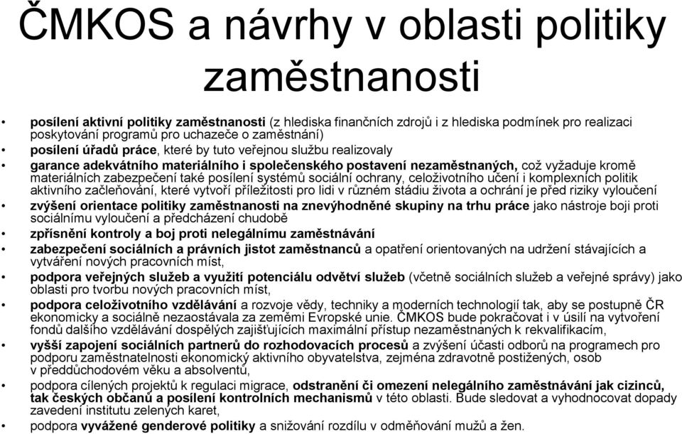 posílení systémů sociální ochrany, celoživotního učení i komplexních politik aktivního začleňování, které vytvoří příležitosti pro lidi v různém stádiu života a ochrání je před riziky vyloučení
