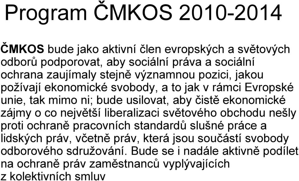 ekonomické zájmy o co největší liberalizaci světového obchodu nešly proti ochraně pracovních standardů slušné práce a lidských práv, včetně