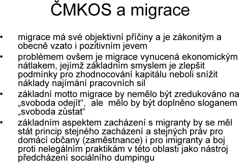 zredukováno na svoboda odejít, ale mělo by být doplněno sloganem svoboda zůstat základním aspektem zacházení s migranty by se měl stát princip stejného