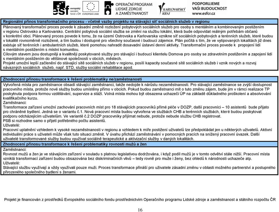 Centrální pobytová sociální služba se změní na službu lokální, která bude odpovídat reálným potřebám občanů v konkrétní obci.