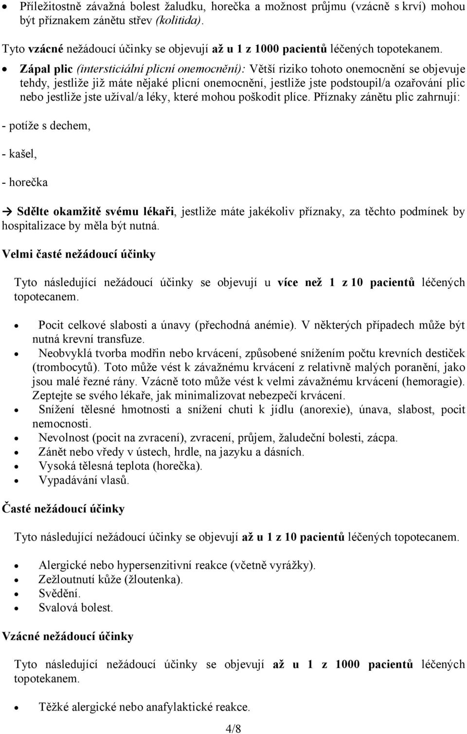 Zápal plic (intersticiální plicní onemocnění): Větší riziko tohoto onemocnění se objevuje tehdy, jestliže již máte nějaké plicní onemocnění, jestliže jste podstoupil/a ozařování plic nebo jestliže