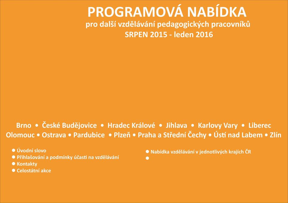 Úvodní slovo l Přihlašování a podmínky účas na vzdělávání l Kontakty l Celostátní akce l Nabídka vzdělávání v jednotlivých krajích