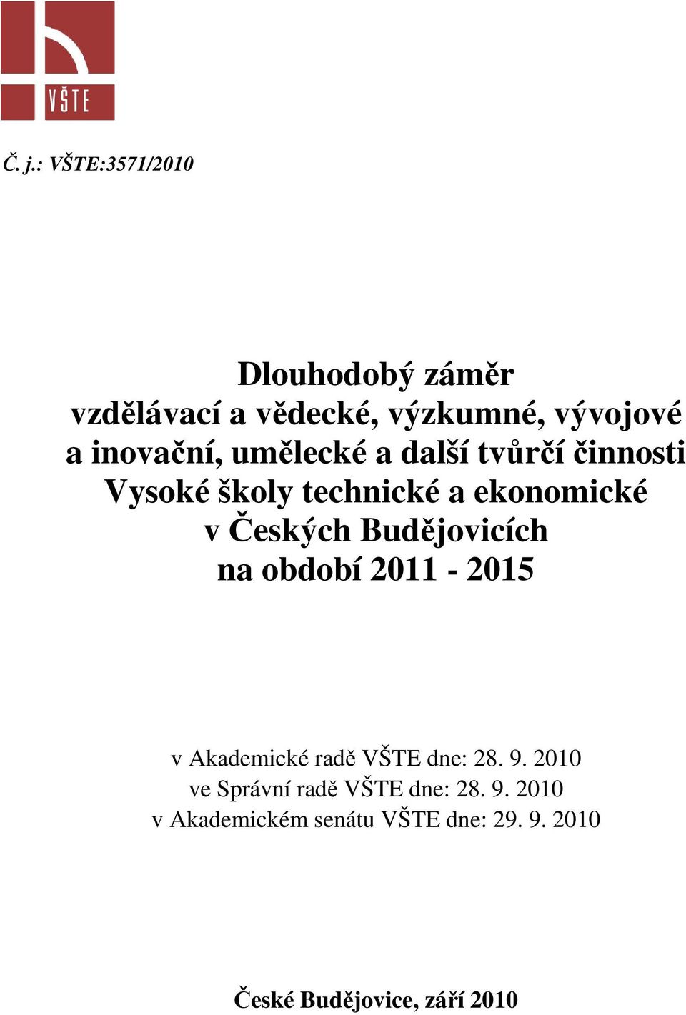 Českých Budějovicích na období 2011-2015 v Akademické radě VŠTE dne: 28. 9.