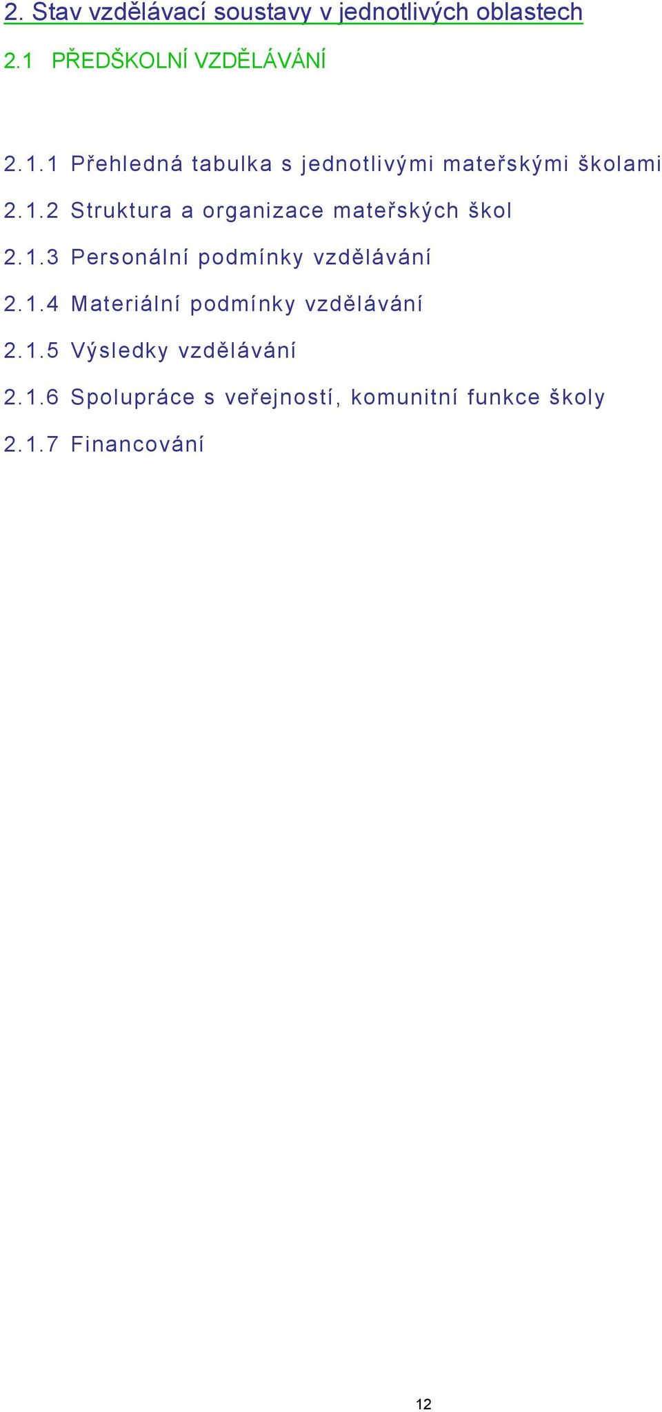 1.3 Personální podmínky vzdělávání 2.1.4 Materiální podmínky vzdělávání 2.1.5 Výsledky vzdělávání 2.