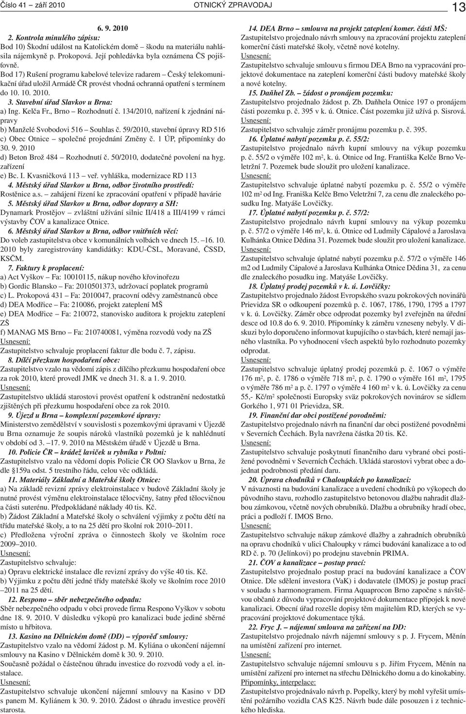 Zitkov a seznamovac agentura. Dky naim udlostem. poznte nov ptele ze svho okol, spznn due i lsky nebudete u cestovat sami Podn seznamovacch akc pro nezadan od 18 let. Speed