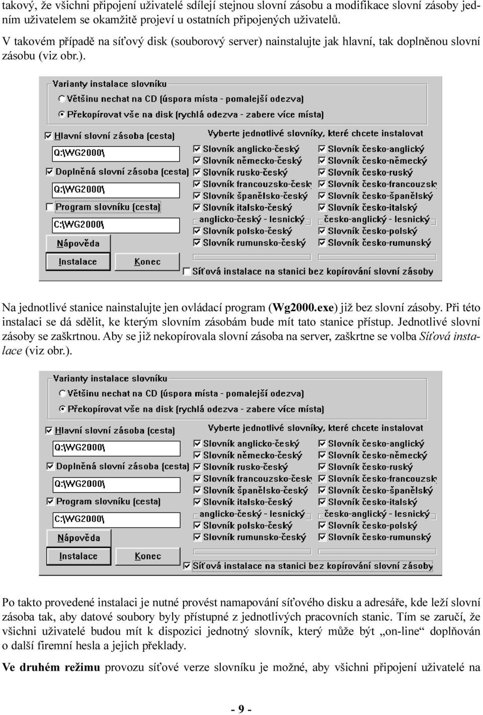 exe) již bez slovní zásoby. Pøi této instalaci se dá sdìlit, ke kterým slovním zásobám bude mít tato stanice pøístup. Jednotlivé slovní zásoby se zaškrtnou.
