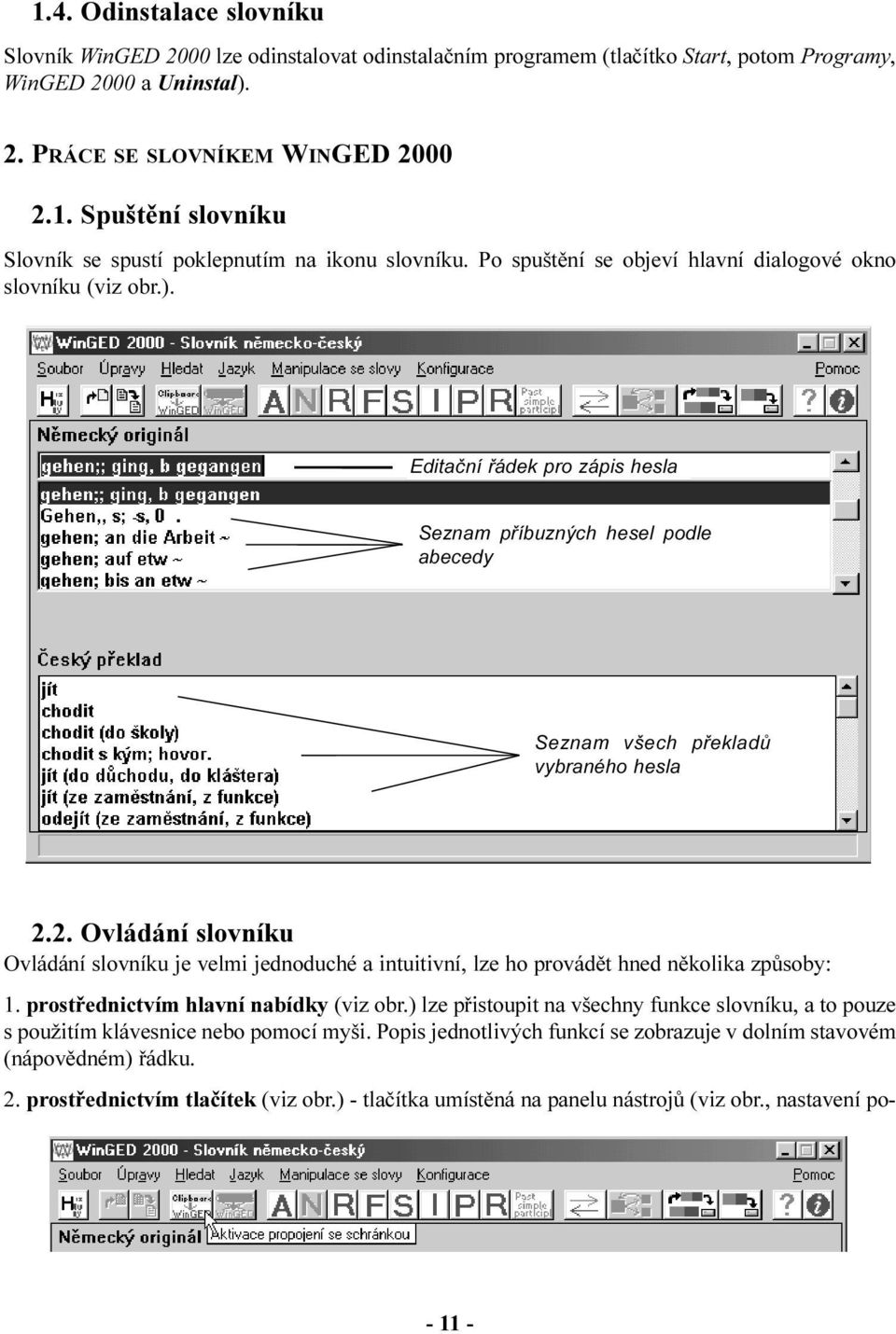 2. Ovládání slovníku Ovládání slovníku je velmi jednoduché a intuitivní, lze ho provádìt hned nìkolika zpùsoby: 1. prostøednictvím hlavní nabídky (viz obr.