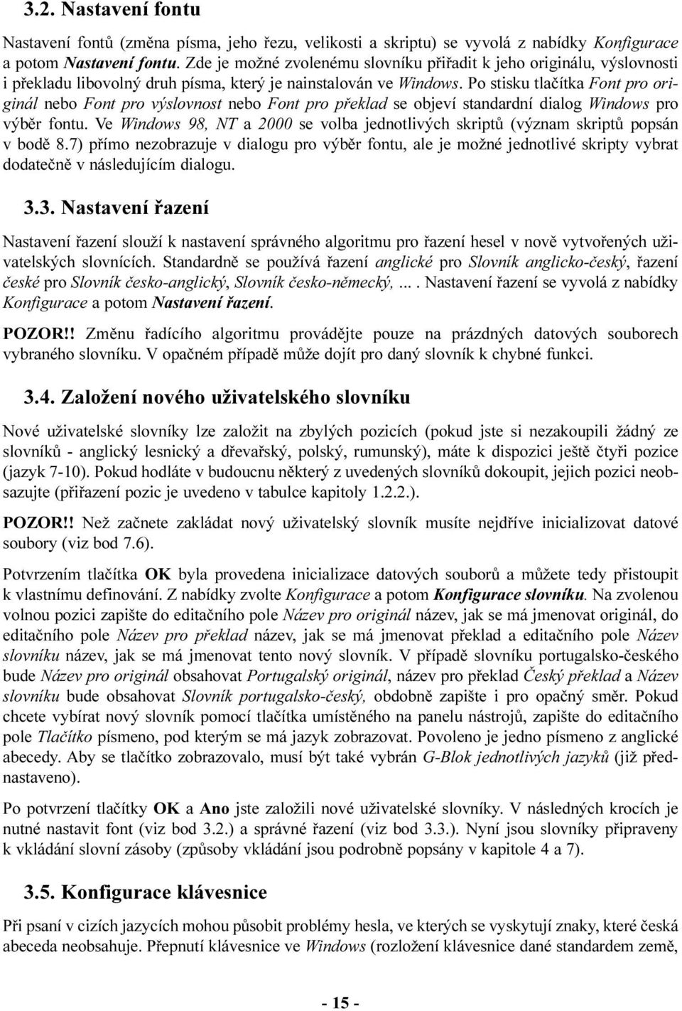 Po stisku tlaèítka Font pro originál nebo Font pro výslovnost nebo Font pro pøeklad se objeví standardní dialog Windows pro výbìr fontu.