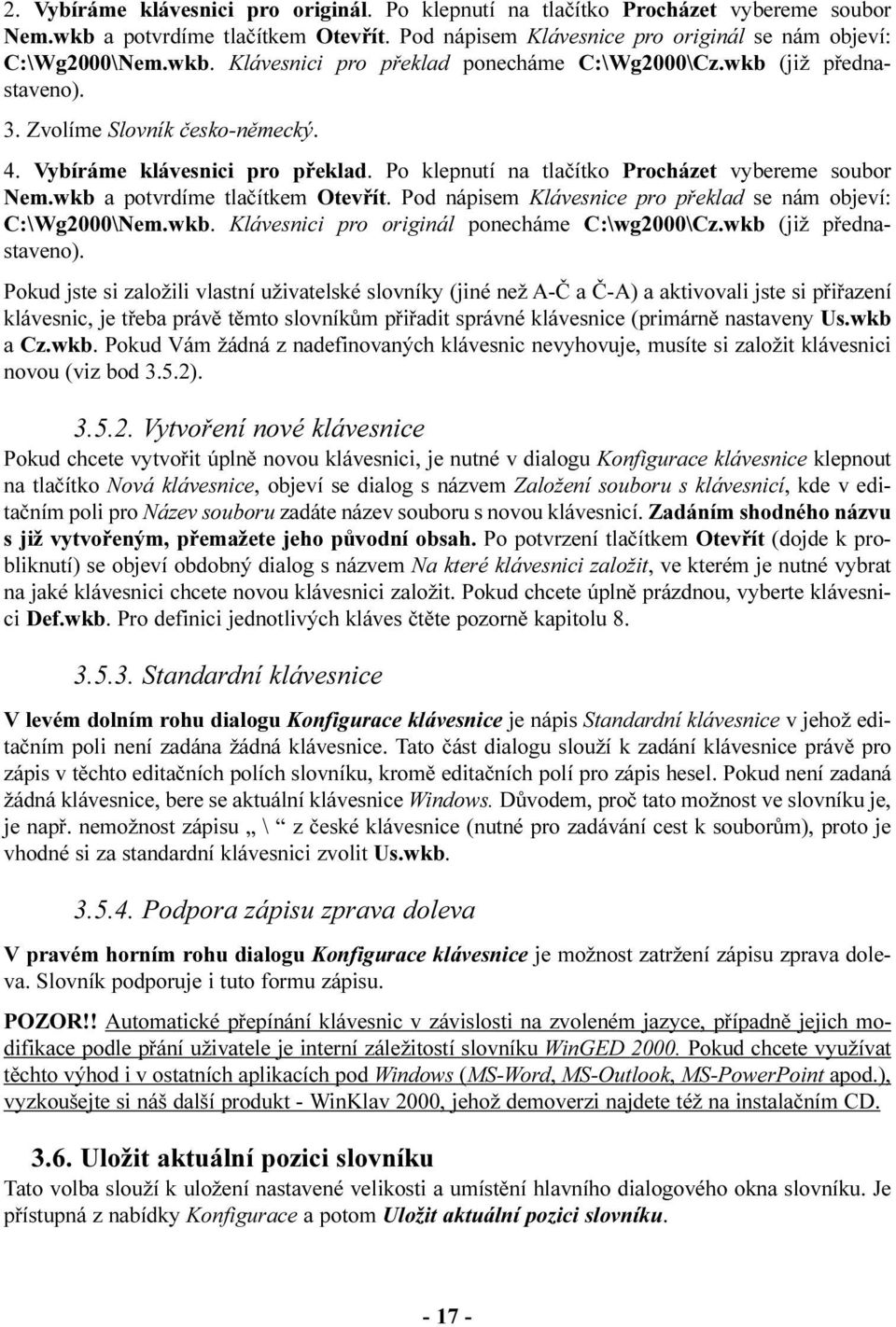 Pod nápisem Klávesnice pro pøeklad se nám objeví: C:\Wg2000\Nem.wkb. Klávesnici pro originál ponecháme C:\wg2000\Cz.wkb (již pøednastaveno).