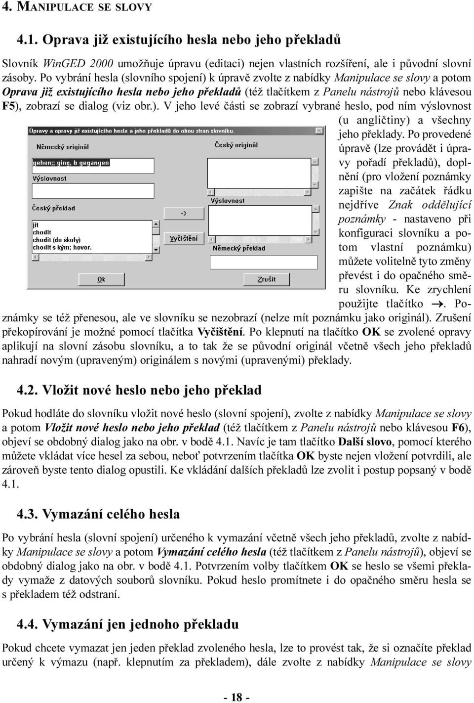 se dialog (viz obr.). V jeho levé èásti se zobrazí vybrané heslo, pod ním výslovnost (u angliètiny) a všechny jeho pøeklady.