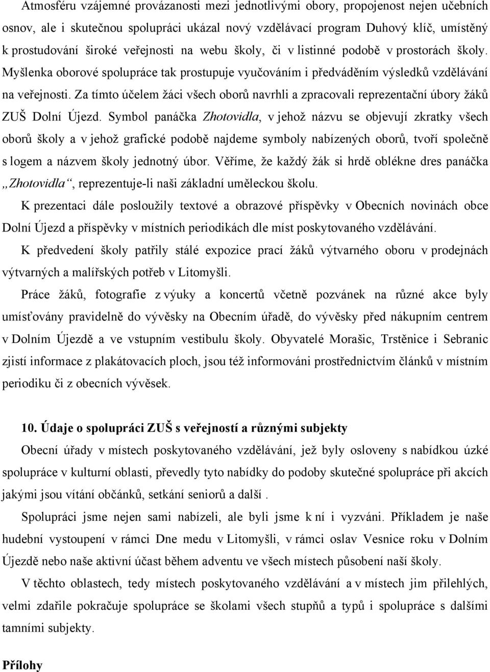 Za tímto účelem žáci všech oborů navrhli a zpracovali reprezentační úbory žáků ZUŠ Dolní Újezd.