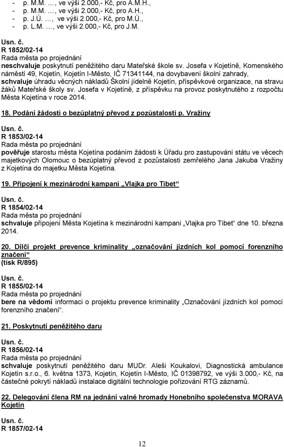 stravu žáků Mateřské školy sv. Josefa v Kojetíně, z příspěvku na provoz poskytnutého z rozpočtu Města Kojetína v roce 2014. 18. Podání žádosti o bezúplatný převod z pozůstalosti p.