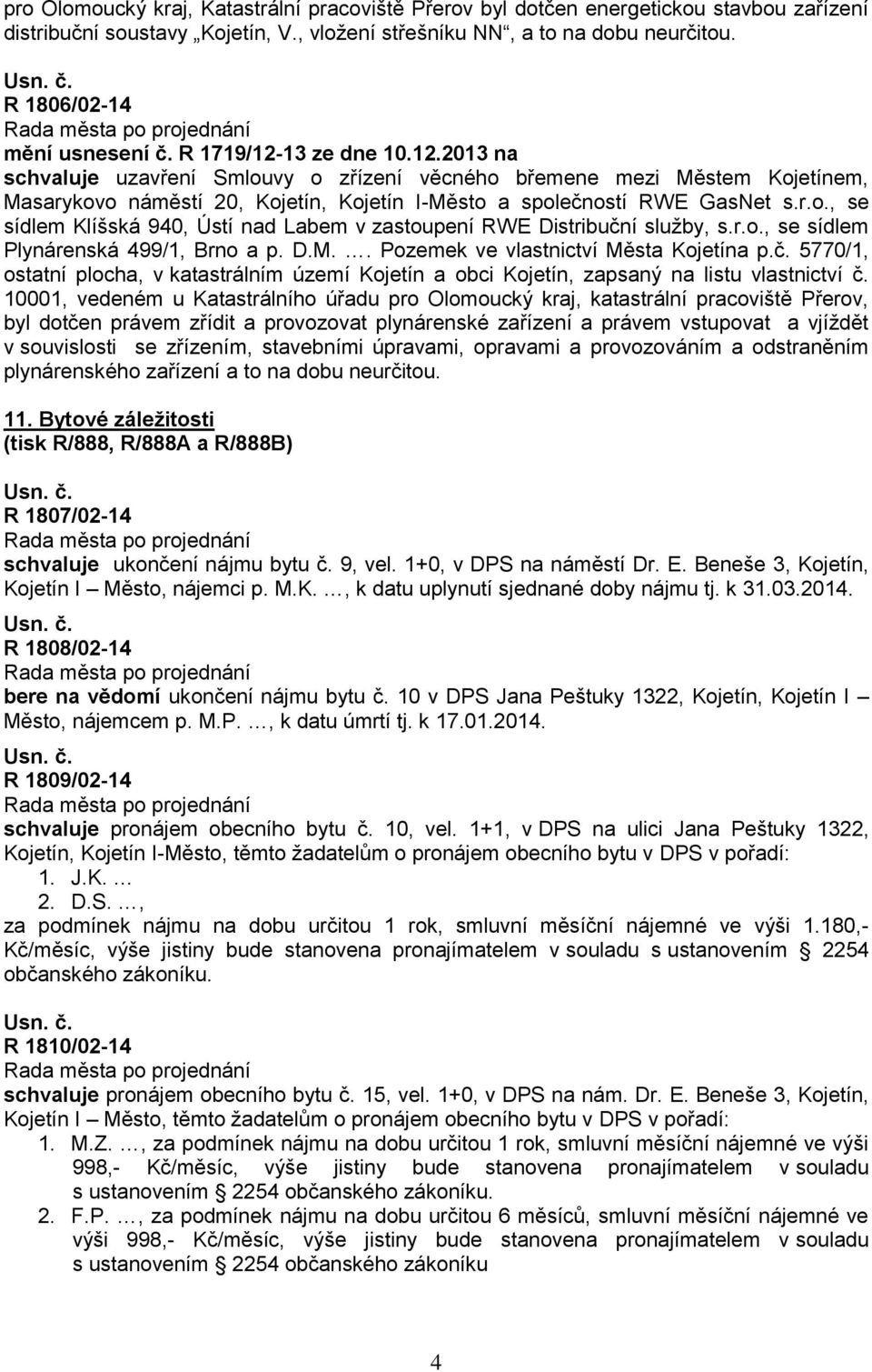 r.o., se sídlem Plynárenská 499/1, Brno a p. D.M.. Pozemek ve vlastnictví Města Kojetína p.č. 5770/1, ostatní plocha, v katastrálním území Kojetín a obci Kojetín, zapsaný na listu vlastnictví č.