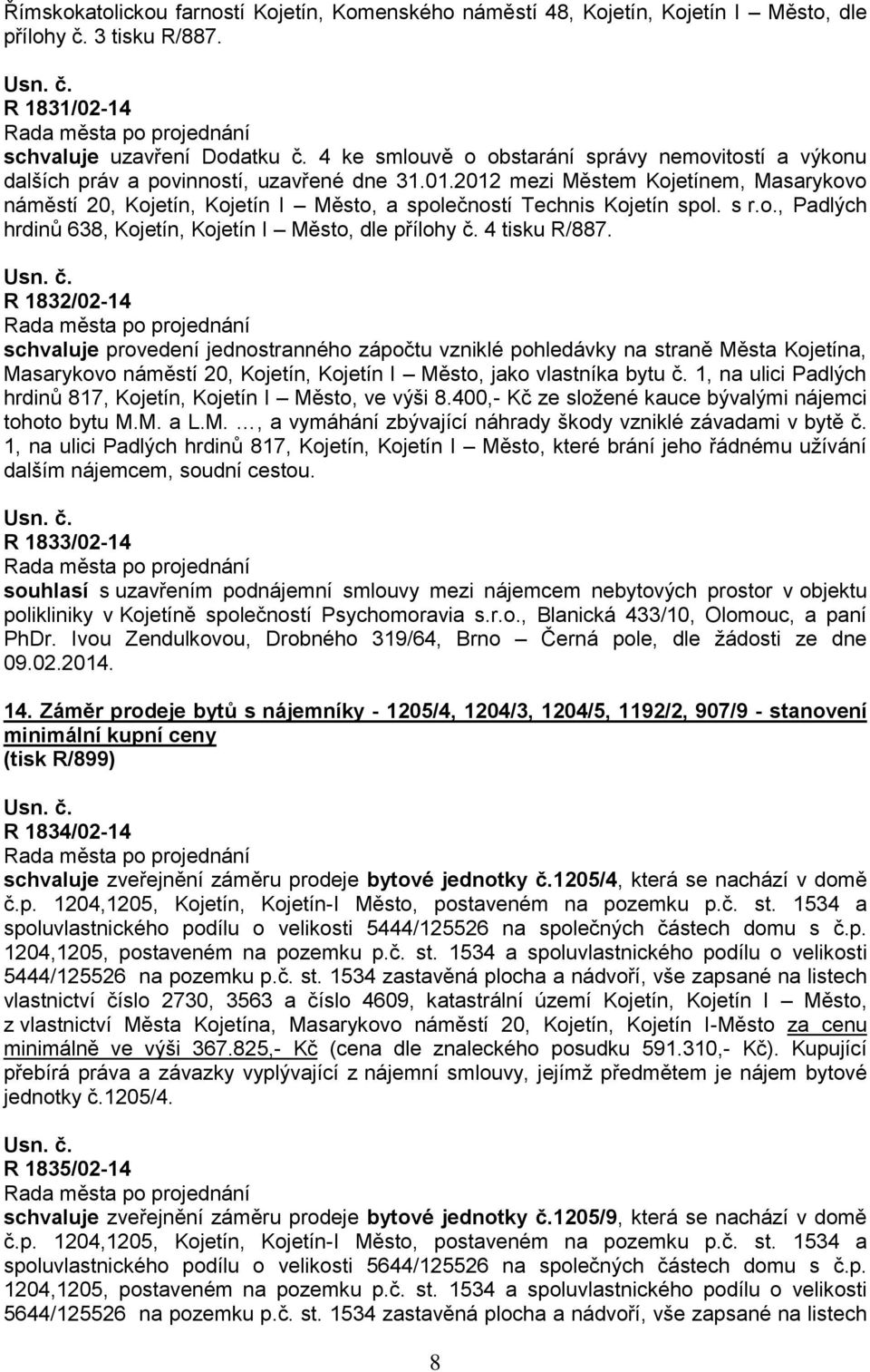 2012 mezi Městem Kojetínem, Masarykovo náměstí 20, Kojetín, Kojetín I Město, a společností Technis Kojetín spol. s r.o., Padlých hrdinů 638, Kojetín, Kojetín I Město, dle přílohy č. 4 tisku R/887.