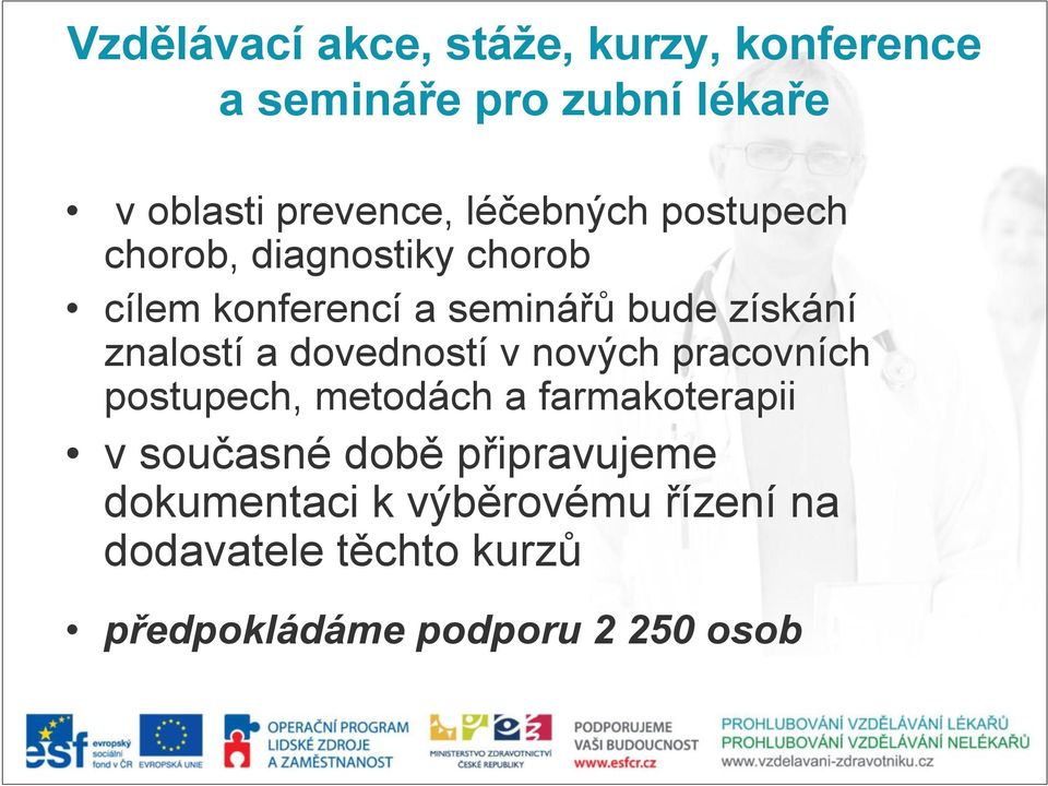 znalostí a dovedností v nových pracovních postupech, metodách a farmakoterapii v současné době