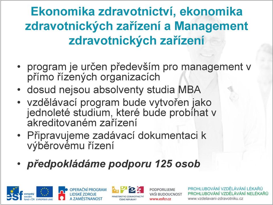 studia MBA vzdělávací program bude vytvořen jako jednoleté studium, které bude probíhat v