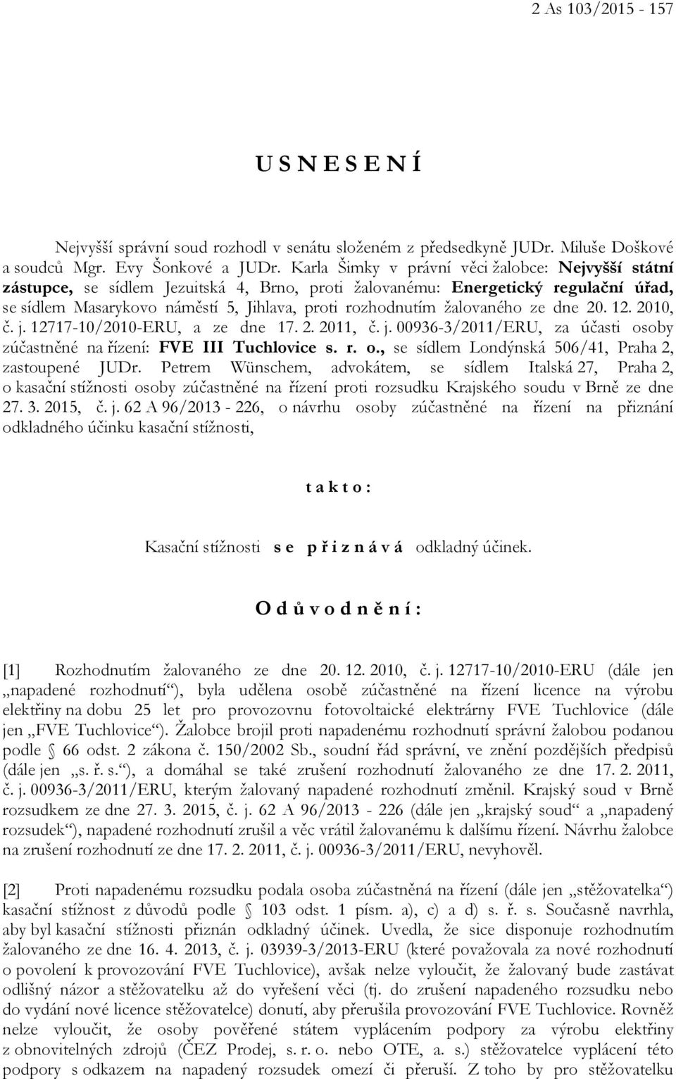 žalovaného ze dne 20. 12. 2010, č. j. 12717-10/2010-ERU, a ze dne 17. 2. 2011, č. j. 00936-3/2011/ERU, za účasti osoby zúčastněné na řízení: FVE III Tuchlovice s. r. o., se sídlem Londýnská 506/41, Praha 2, zastoupené JUDr.