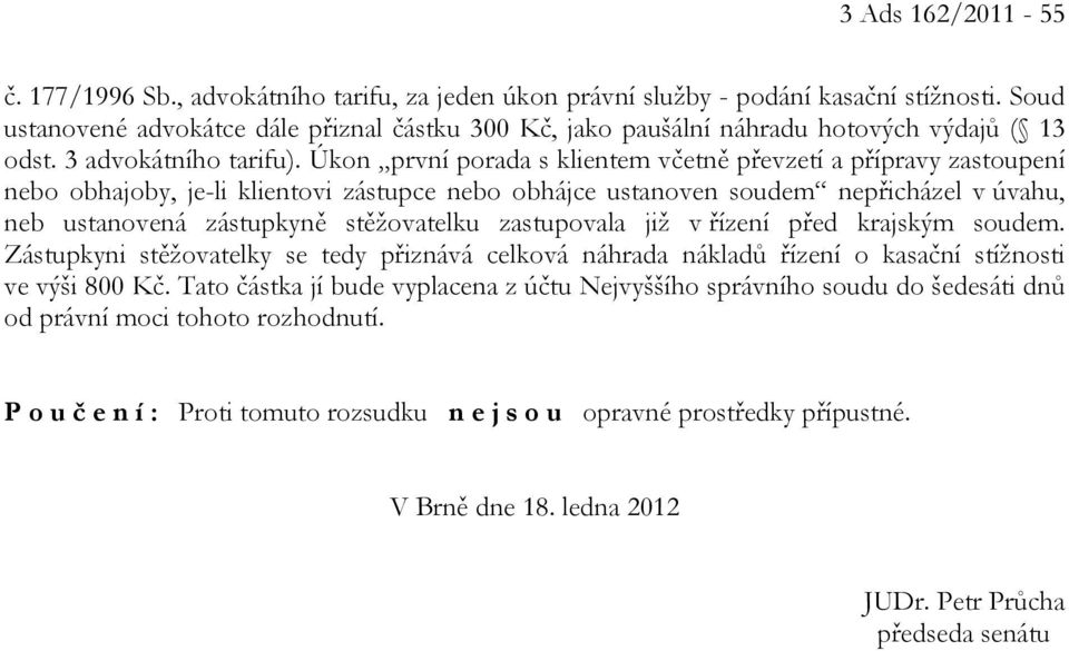 Úkon první porada s klientem včetně převzetí a přípravy zastoupení nebo obhajoby, je-li klientovi zástupce nebo obhájce ustanoven soudem nepřicházel v úvahu, neb ustanovená zástupkyně stěžovatelku