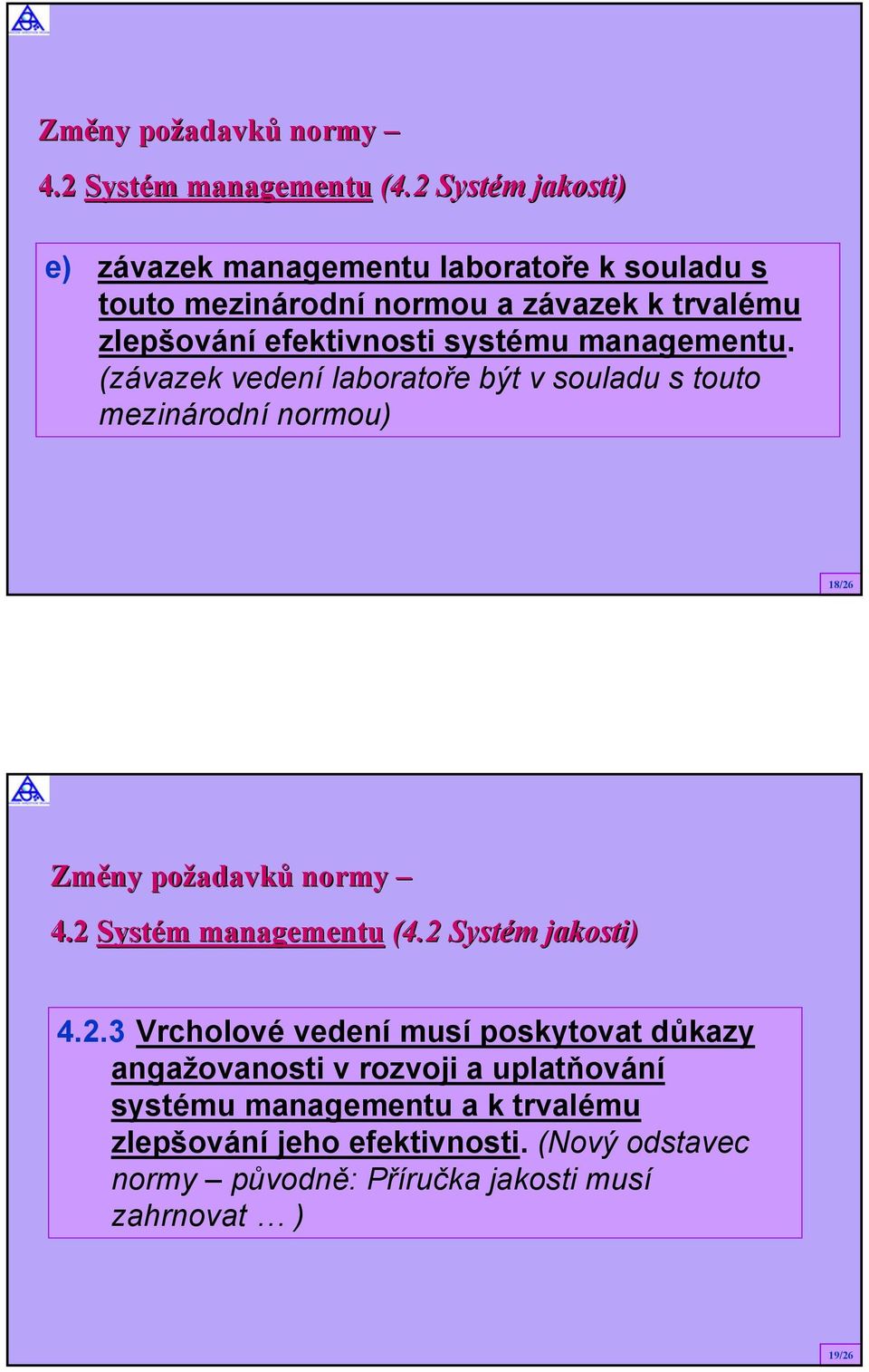 managementu. (závazek vedení laboratoře být v souladu s touto mezinárodní normou) 18/26