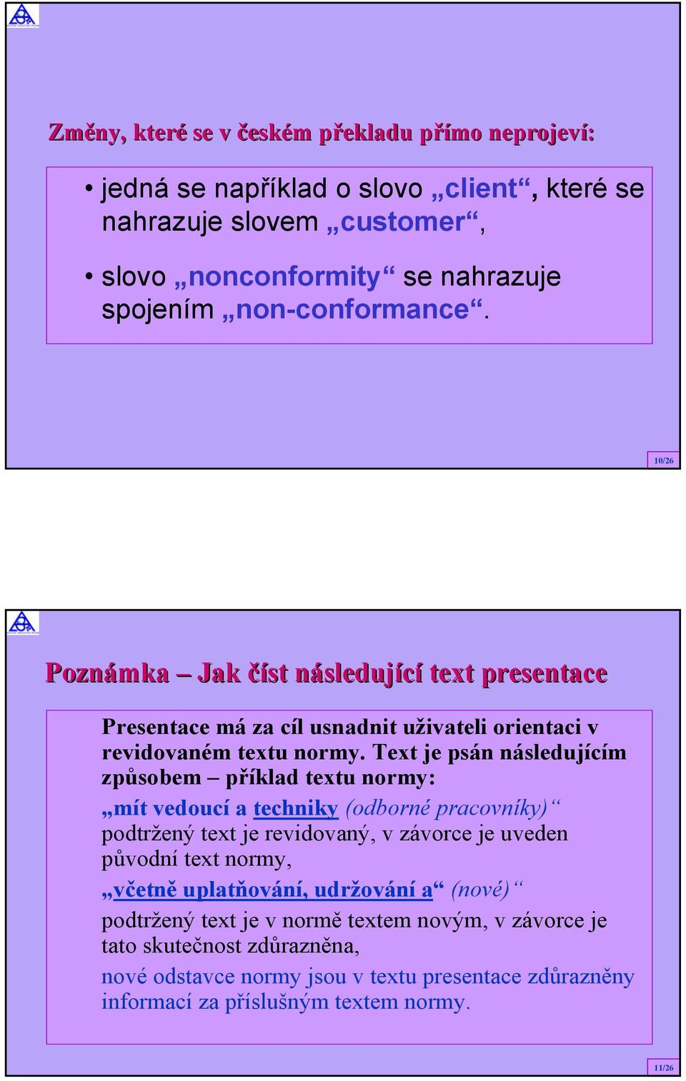 Text je psán následujícím způsobem příklad textu normy: mít vedoucí a techniky (odborné pracovníky) podtržený text je revidovaný, v závorce je uveden původní text normy, včetně