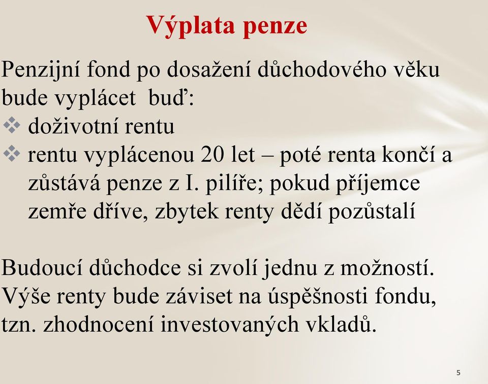 pilíře; pokud příjemce zemře dříve, zbytek renty dědí pozůstalí Budoucí důchodce si