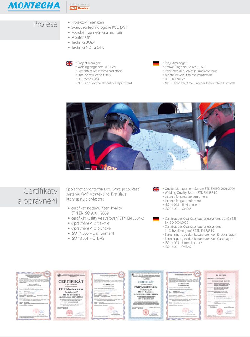 Monteure von Stahlkonstruktionen HSE- Techniker NDT- Techniker, Abteilung der technischen Kontrolle Certifikáty a oprávnění Společnost Montecha s.r.o., Brno je součástí systému PMP Montex s.r.o.