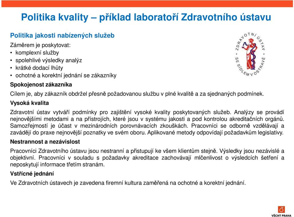 Vysoká kvalita Zdravotní ústav vytváří podmínky pro zajištění vysoké kvality poskytovaných služeb.