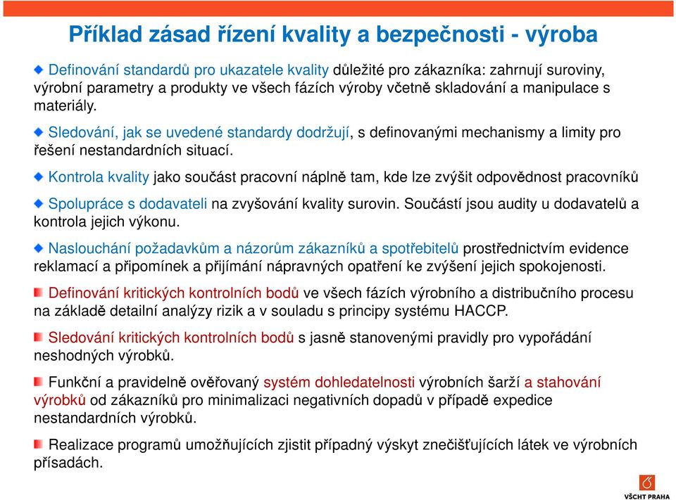 Kontrola kvality jako součást pracovní náplně tam, kde lze zvýšit odpovědnost pracovníků Spolupráce s dodavateli na zvyšování kvality surovin.