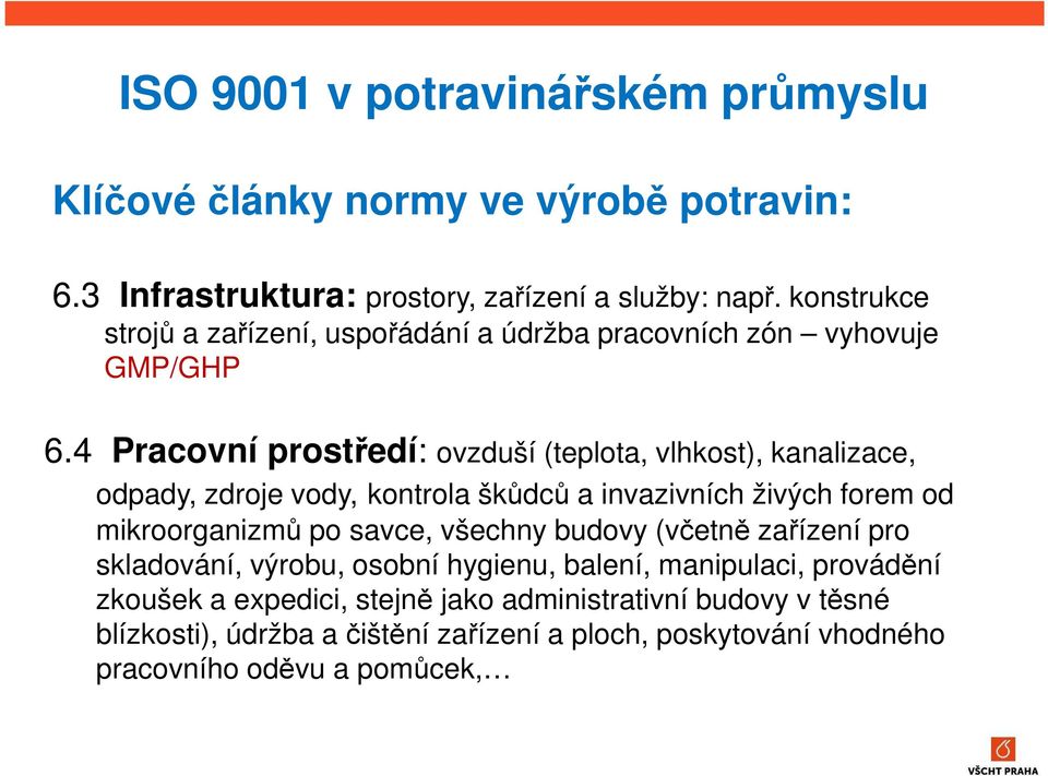 4 Pracovní prostředí: ovzduší (teplota, vlhkost), kanalizace, odpady, zdroje vody, kontrola škůdců a invazivních živých forem od mikroorganizmů po savce,