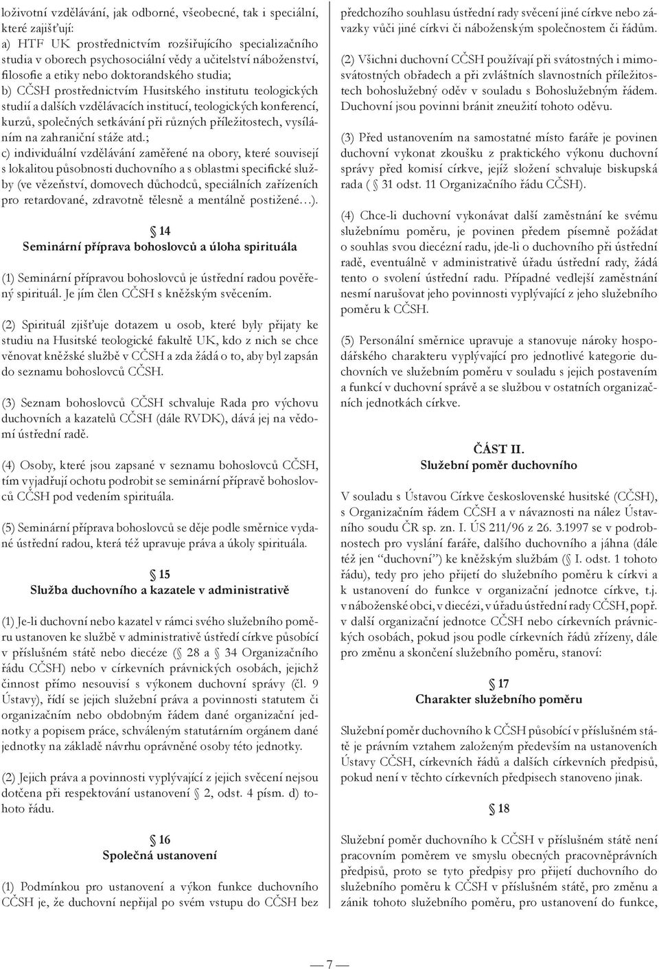 při různých příležitostech, vysíláním na zahraniční stáže atd.