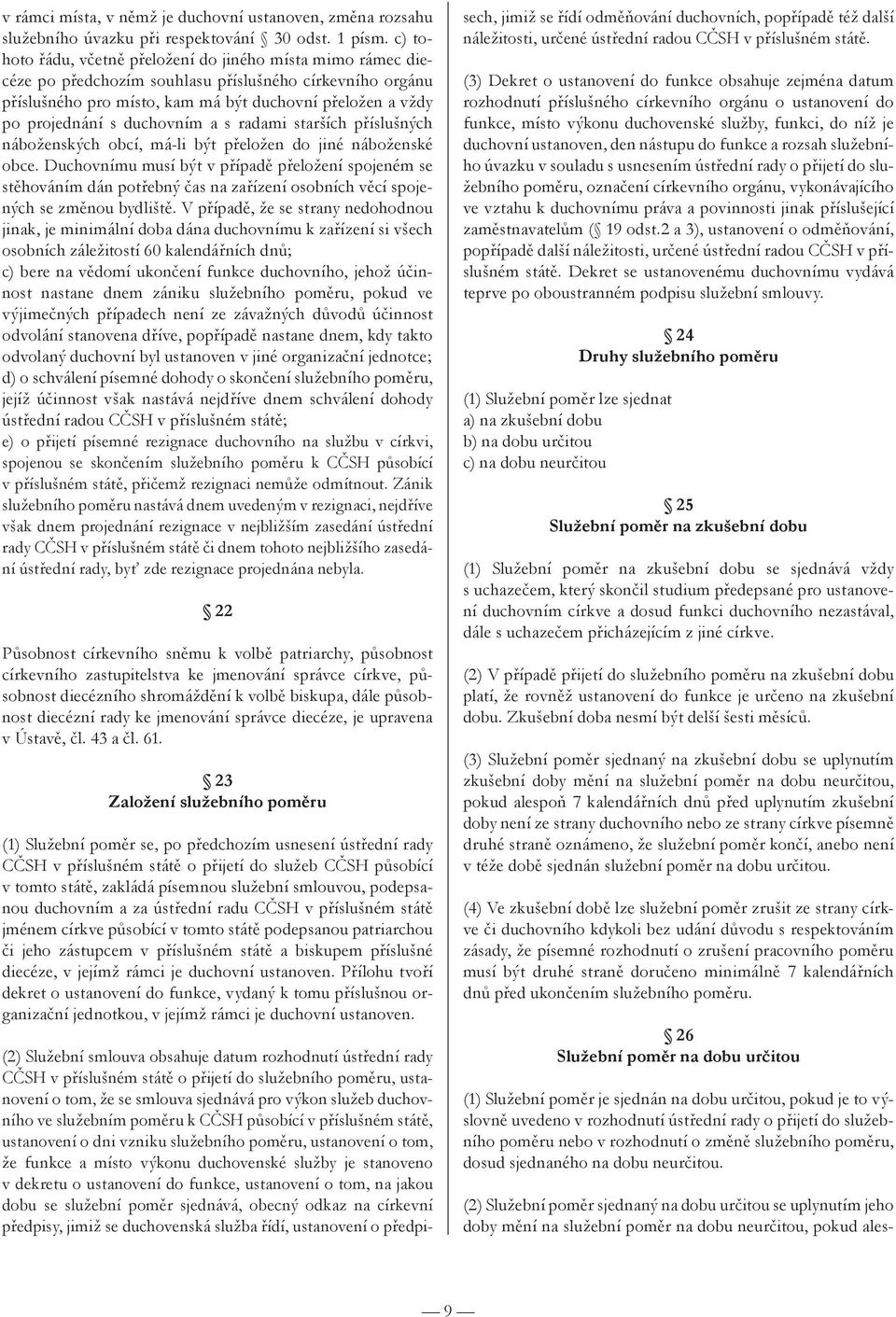 duchovním a s radami starších příslušných náboženských obcí, má-li být přeložen do jiné náboženské obce.