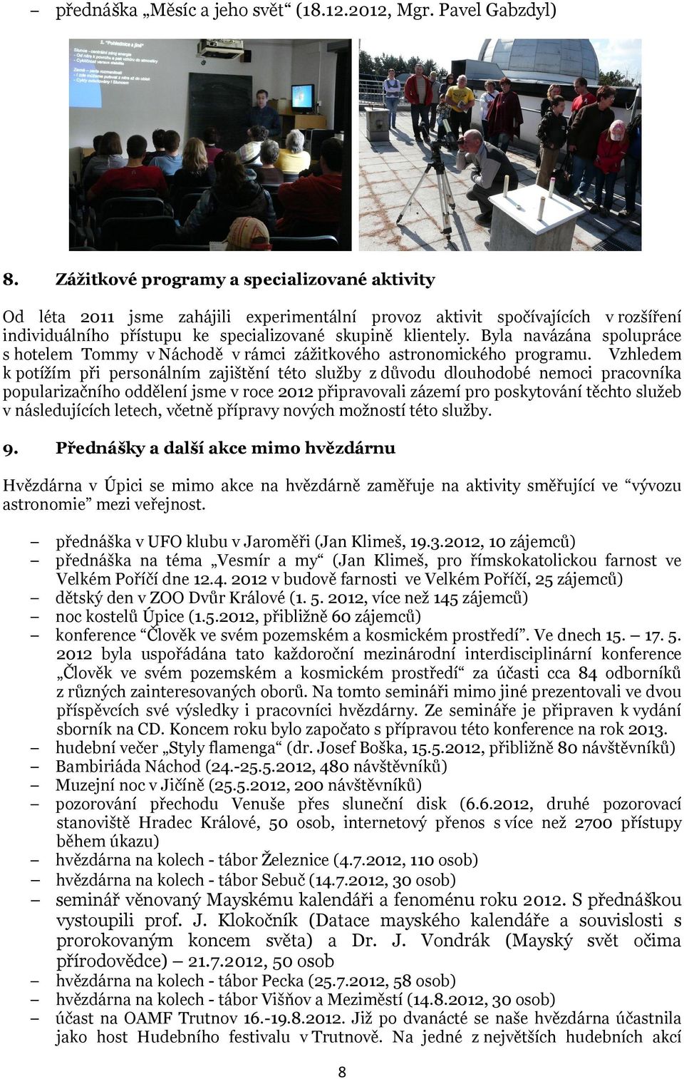 Byla navázána spolupráce s hotelem Tommy v Náchodě v rámci zážitkového astronomického programu.
