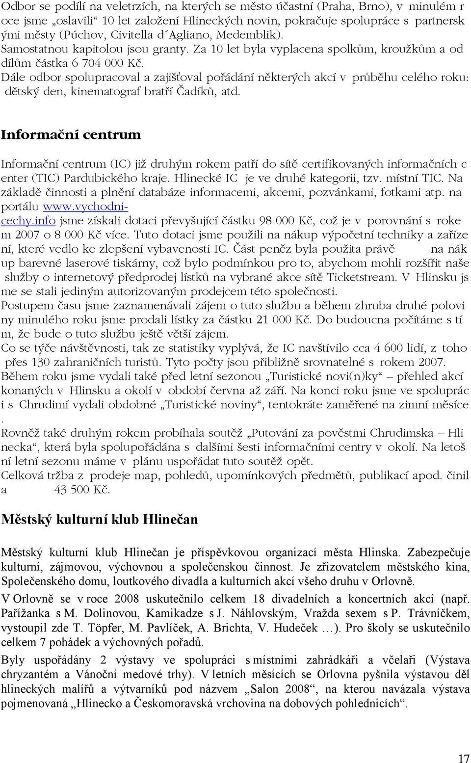 D le odbor spolupracoval a zajiöùoval po d nì nïkter ch akcì v pr bïhu celèho roku: dïtsk den, kinematograf brat Ì»adÌk, atd.