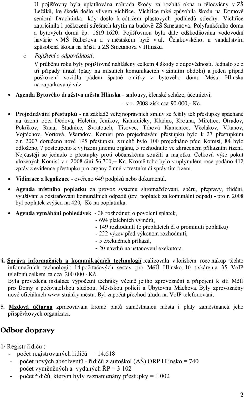 Vichřice zapříčinila i poškození střešních krytin na budově ZŠ Smetanova, Polyfunkčního domu a bytových domů čp. 1619-1620.