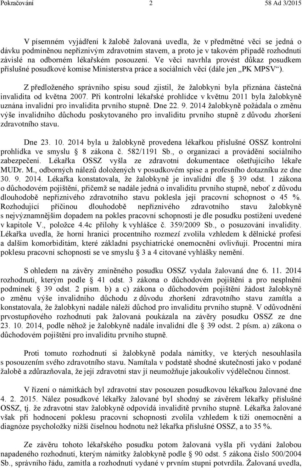 Z předloženého správního spisu soud zjistil, že žalobkyni byla přiznána částečná invalidita od května 2007.