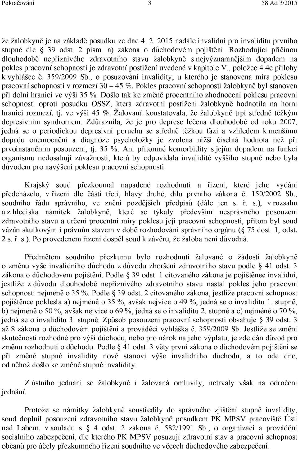 4c přílohy k vyhlášce č. 359/2009 Sb., o posuzování invalidity, u kterého je stanovena míra poklesu pracovní schopnosti v rozmezí 30 45 %.