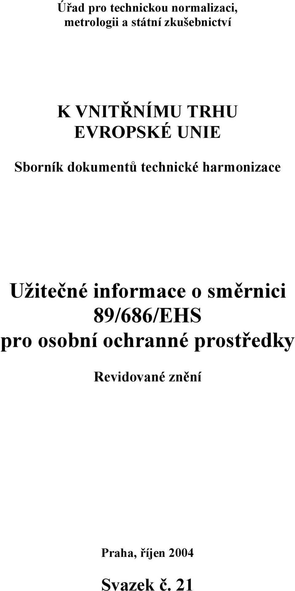 technické harmonizace Užitečné informace o směrnici 89/686/EHS