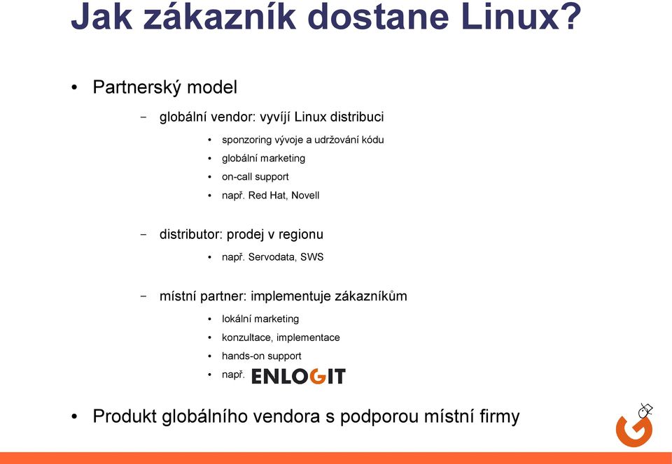 globální marketing on-call support např. Red Hat, Novell distributor: prodej v regionu např.