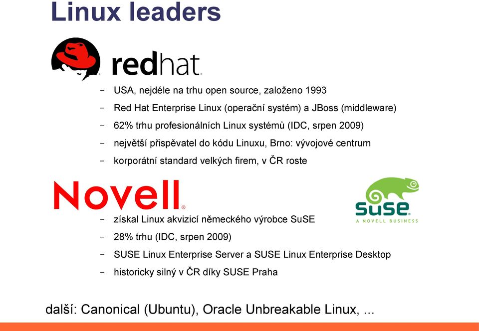 standard velkých firem, v ČR roste získal Linux akvizicí německého výrobce SuSE 28% trhu (IDC, srpen 2009) SUSE Linux Enterprise