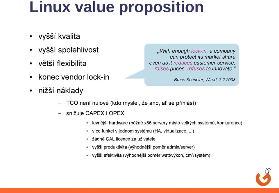 2008 TCO není nulové (kdo myslel, že ano, ať se přihlásí) snižuje CAPEX i OPEX levnější hardware (běžné x86 servery místo velkých systémů, konkurence)