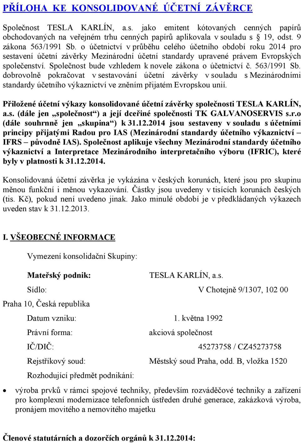 Společnost bude vzhledem k novele zákona o účetnictví č. 563/1991 Sb.