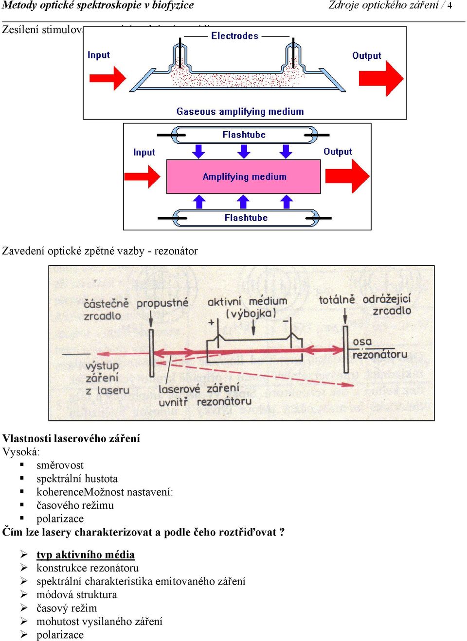 nastavení: časového režimu polarizace Čím lze lasery charakterizovat a podle čeho roztřiďovat?