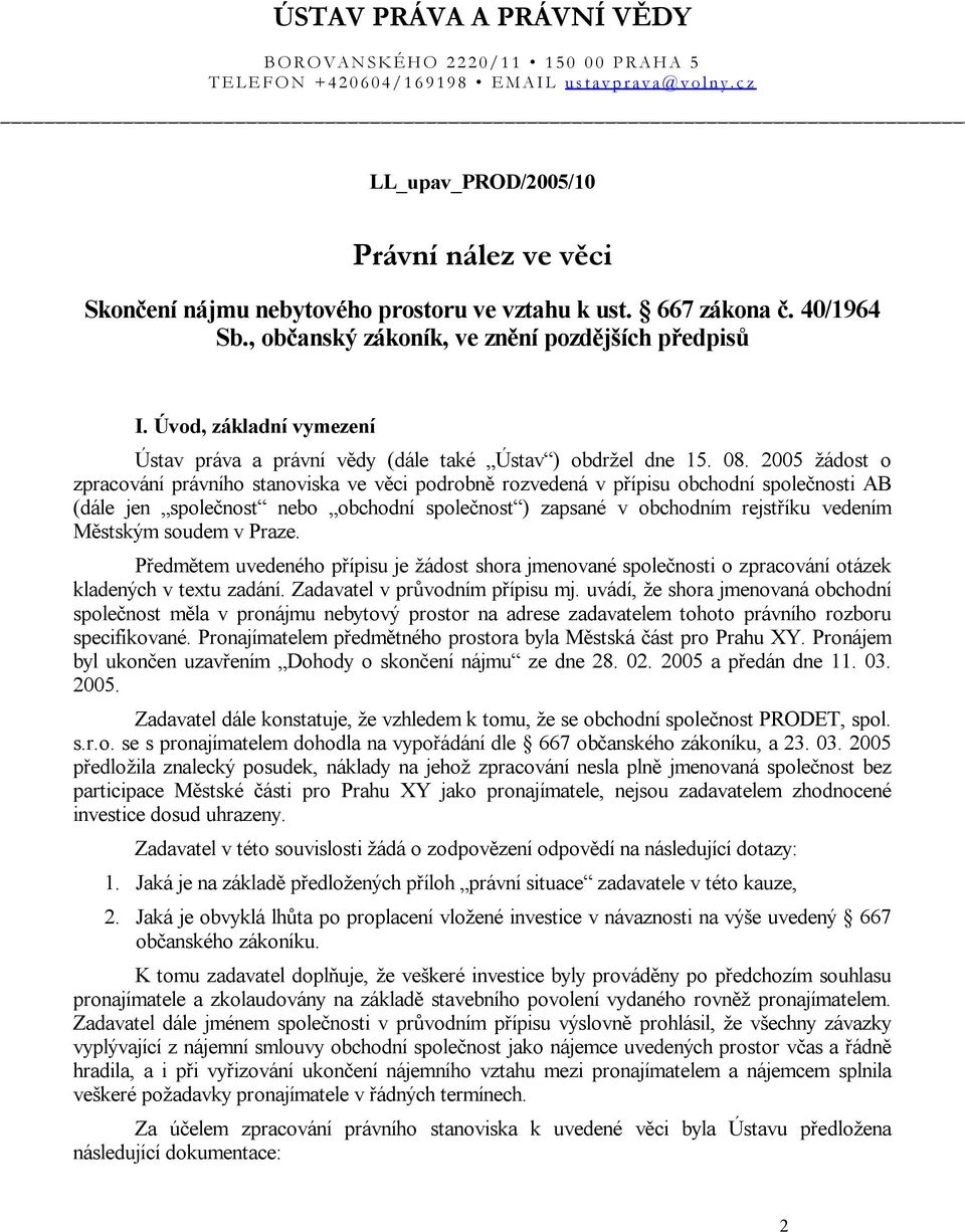 2005 žádost o zpracování právního stanoviska ve věci podrobně rozvedená v přípisu obchodní společnosti AB (dále jen společnost nebo obchodní společnost ) zapsané v obchodním rejstříku vedením
