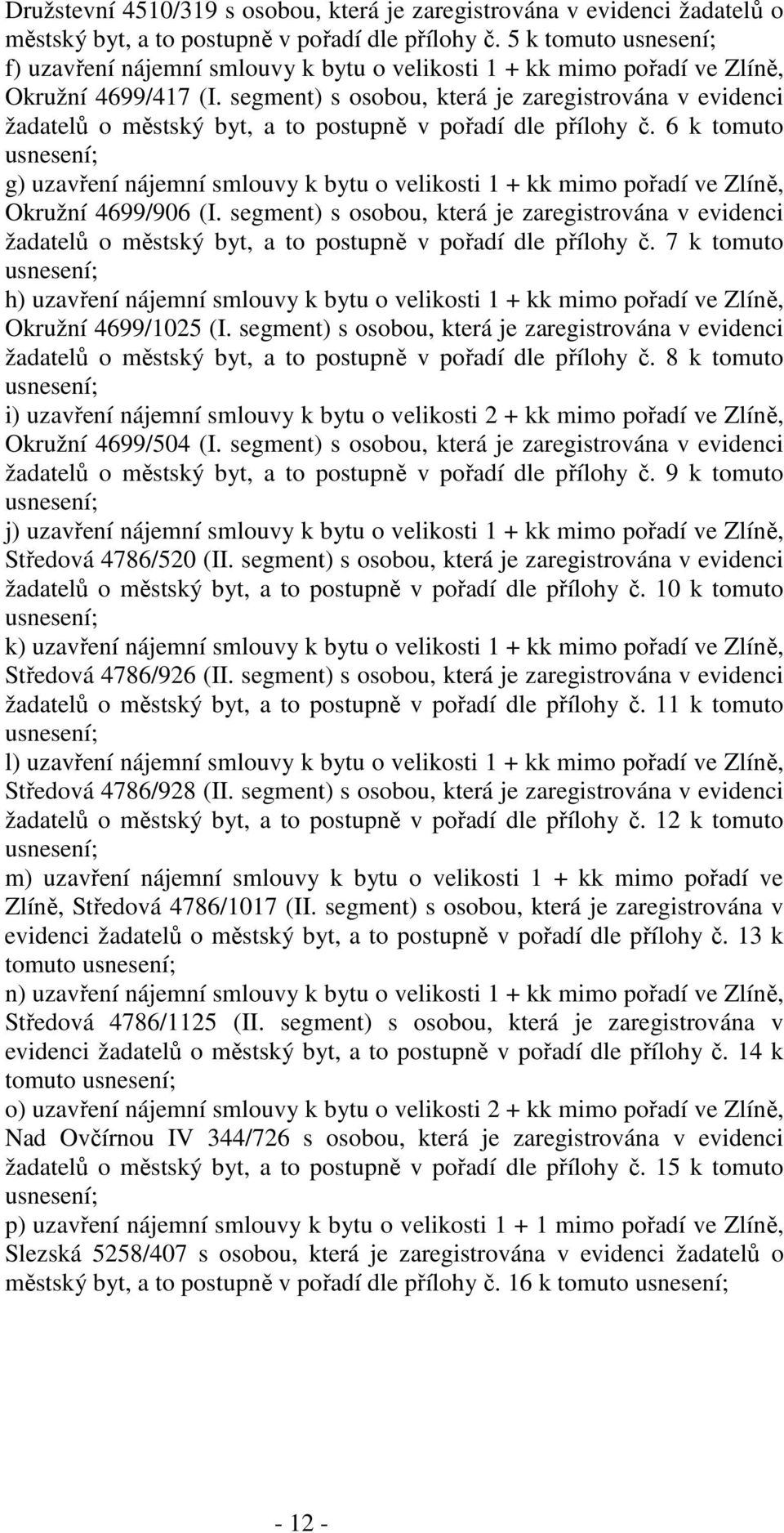 segment) s osobou, která je zaregistrována v evidenci žadatelů o městský byt, a to postupně v pořadí dle přílohy č.