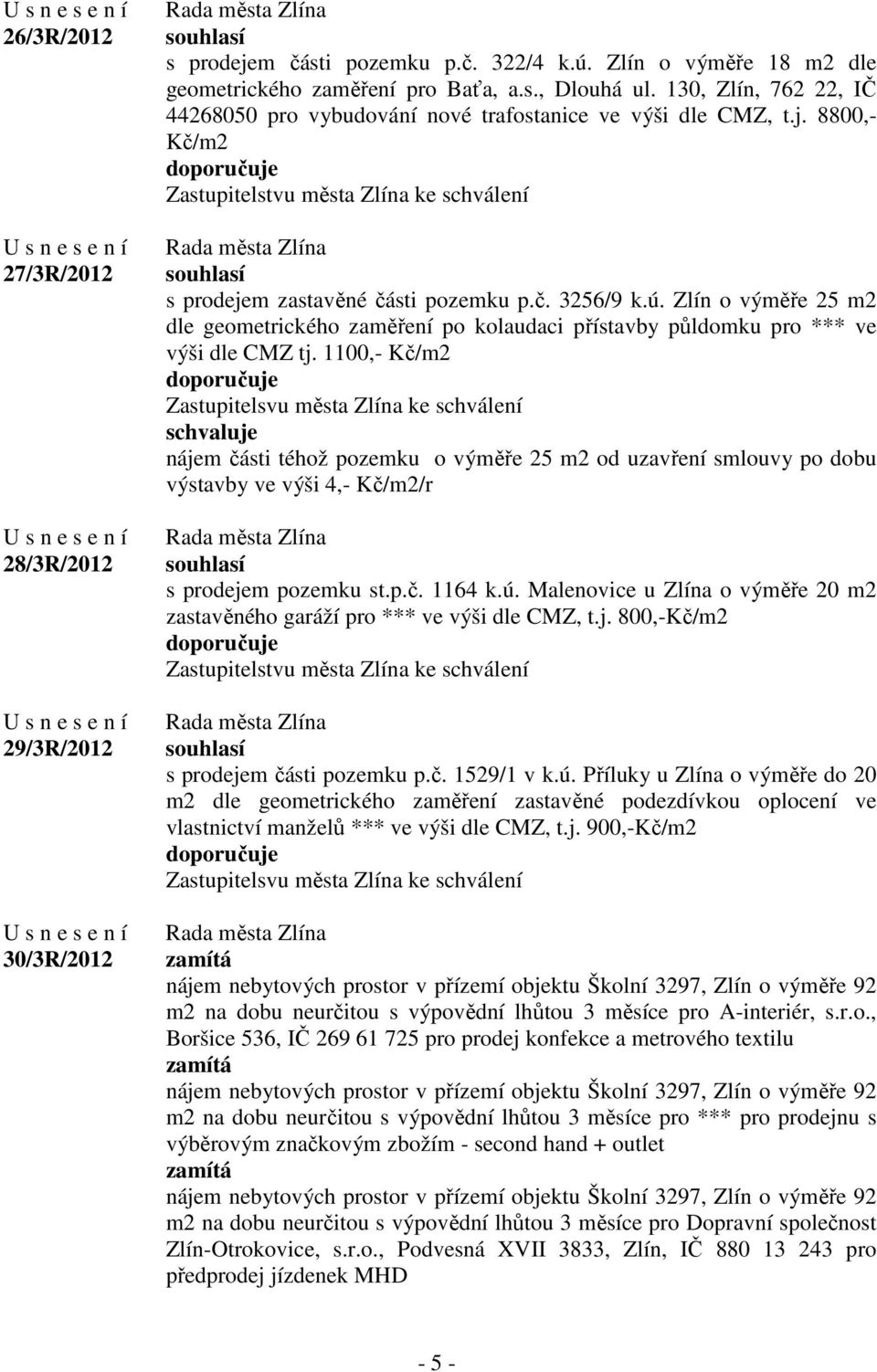 Zlín o výměře 25 m2 dle geometrického zaměření po kolaudaci přístavby půldomku pro *** ve výši dle CMZ tj.