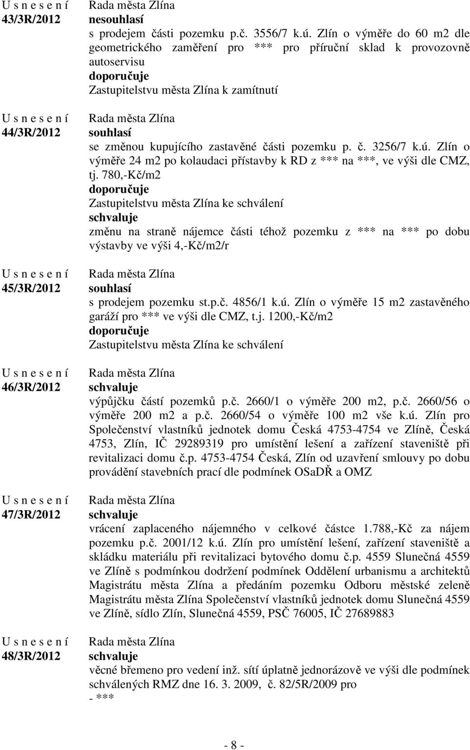 ú. Zlín o výměře 24 m2 po kolaudaci přístavby k RD z *** na ***, ve výši dle CMZ, tj.