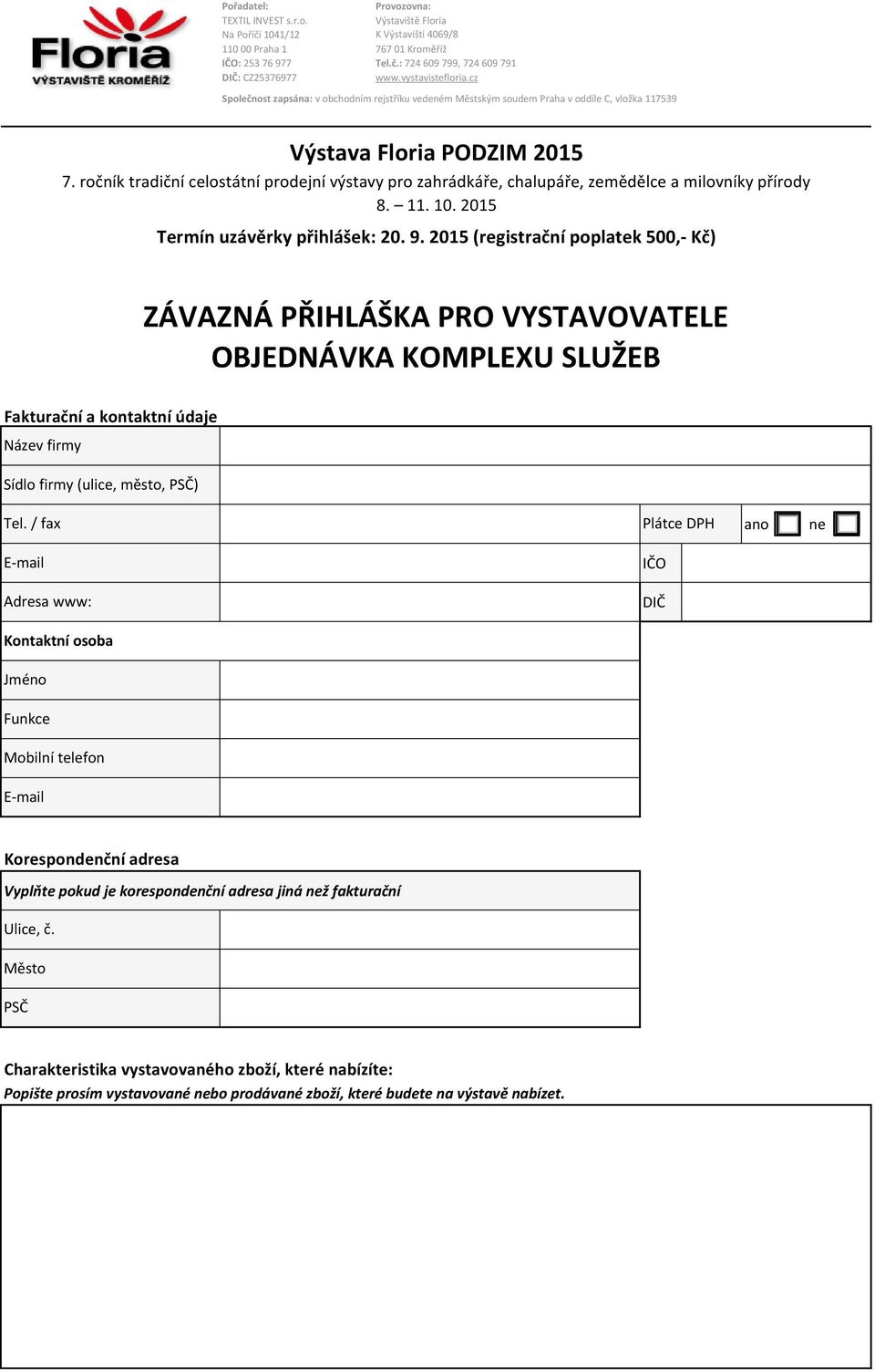 ročník tradiční celostátní prodejní výstavy pro zahrádkáře, chalupáře, zemědělce a milovníky přírody 8. 11. 10. 2015 Termín uzávěrky přihlášek: 20. 9.